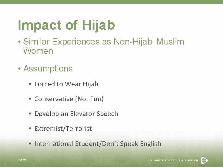 Impact of Hijab • Similar Experiences as Non-Hijabi Muslim Women • Assumptions • Forced