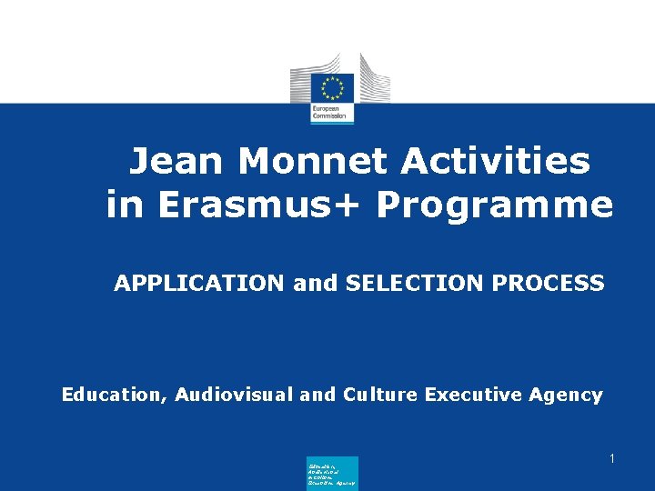 Jean Monnet Activities in Erasmus+ Programme APPLICATION and SELECTION PROCESS Education, Audiovisual and Culture