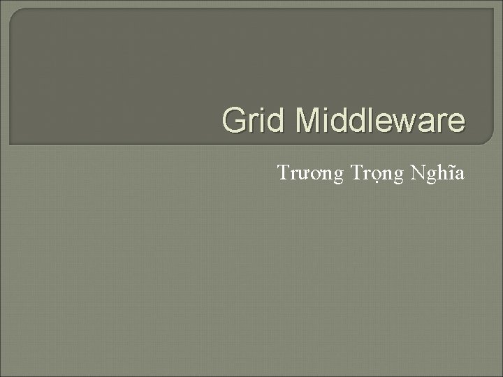 Grid Middleware Trương Trọng Nghĩa 