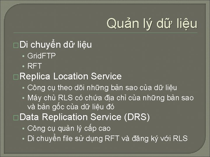 Quản lý dữ liệu �Di chuyển dữ liệu • Grid. FTP • RFT �Replica Quản lý dữ liệu �Di chuyển dữ liệu • Grid. FTP • RFT �Replica