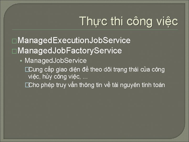 Thực thi công việc �Managed. Execution. Job. Service �Managed. Job. Factory. Service • Managed.