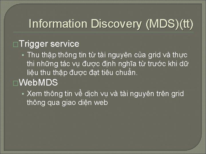 Information Discovery (MDS)(tt) �Trigger service • Thu thập thông tin từ tài nguyên của Information Discovery (MDS)(tt) �Trigger service • Thu thập thông tin từ tài nguyên của