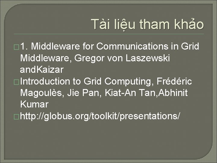 Tài liệu tham khảo � 1. Middleware for Communications in Grid Middleware, Gregor von
