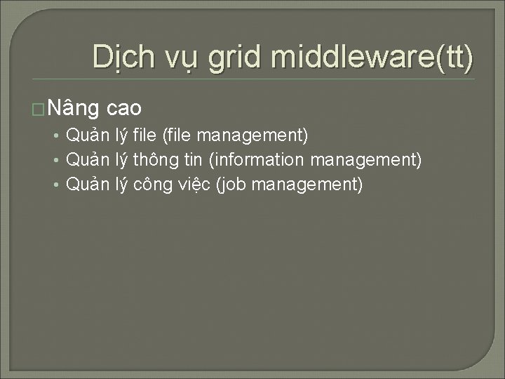 Dịch vụ grid middleware(tt) �Nâng cao • Quản lý file (file management) • Quản