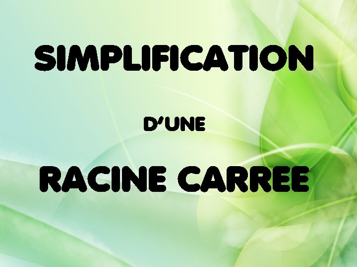 SIMPLIFICATION D’UNE RACINE CARREE 