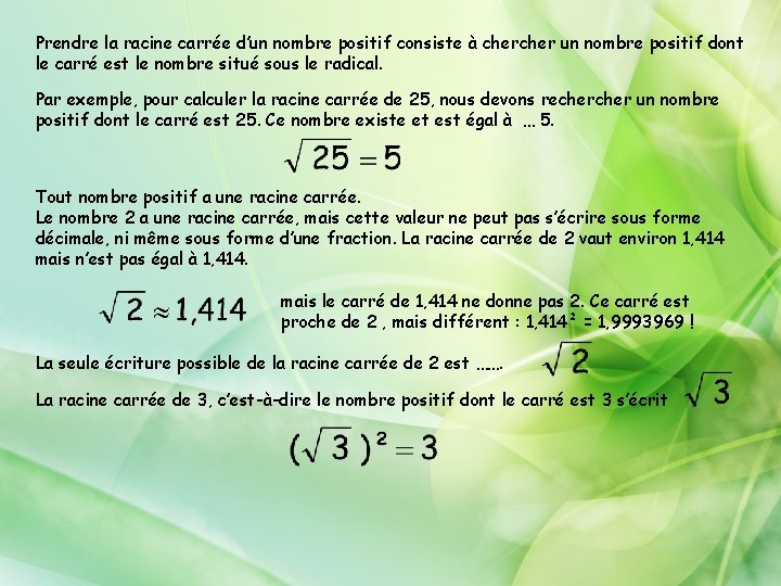 Prendre la racine carrée d’un nombre positif consiste à cher un nombre positif dont