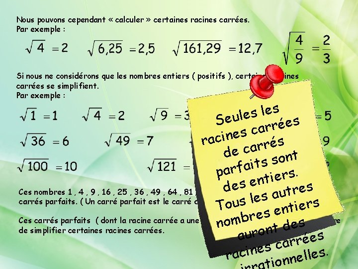 Nous pouvons cependant « calculer » certaines racines carrées. Par exemple : Si nous