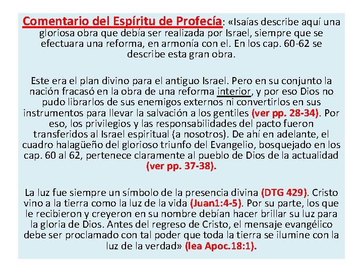 Comentario del Espíritu de Profecía: «Isaías describe aquí una gloriosa obra que debía ser