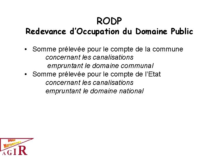 RODP Redevance d’Occupation du Domaine Public • Somme prélevée pour le compte de la