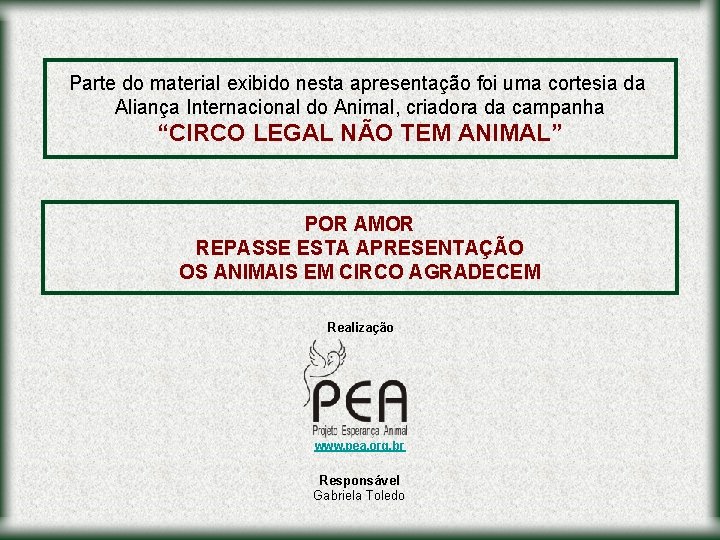 Parte do material exibido nesta apresentação foi uma cortesia da Aliança Internacional do Animal,