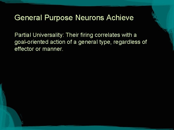 General Purpose Neurons Achieve Partial Universality: Their firing correlates with a goal-oriented action of