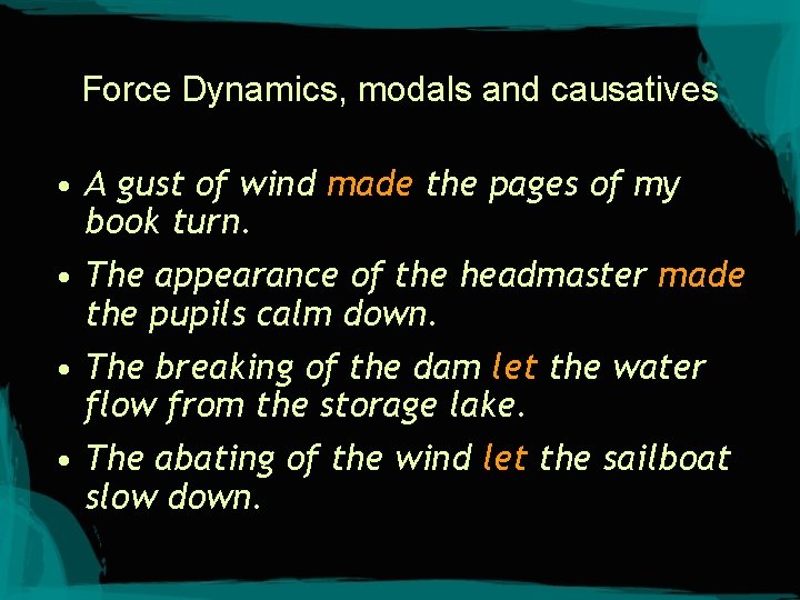 Force Dynamics, modals and causatives • A gust of wind made the pages of