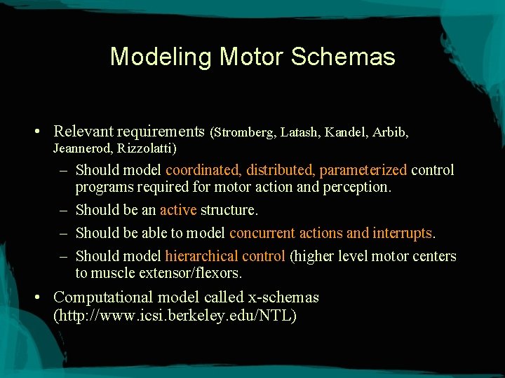 Modeling Motor Schemas • Relevant requirements (Stromberg, Latash, Kandel, Arbib, Jeannerod, Rizzolatti) – Should