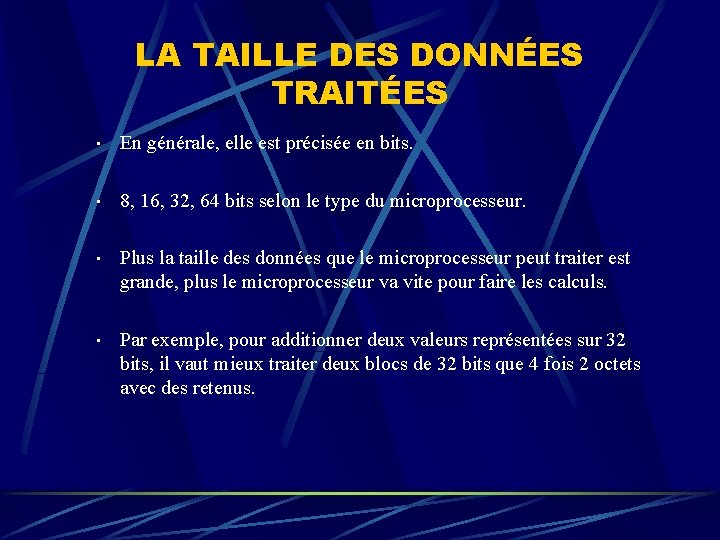 LA TAILLE DES DONNÉES TRAITÉES • En générale, elle est précisée en bits. •