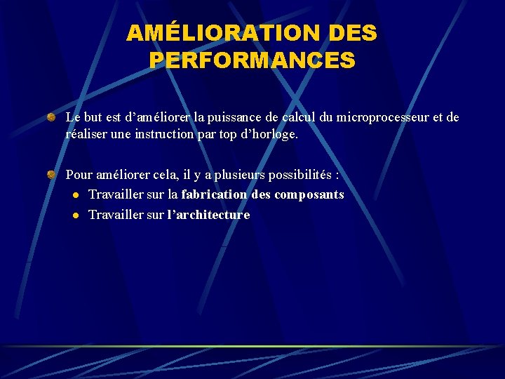 AMÉLIORATION DES PERFORMANCES Le but est d’améliorer la puissance de calcul du microprocesseur et