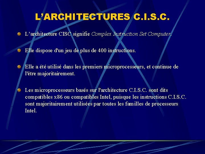 L’ARCHITECTURES C. I. S. C. L’architecture CISC signifie Complex Instruction Set Computer. Elle dispose