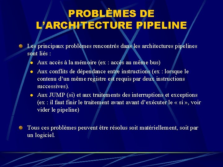 PROBLÈMES DE L’ARCHITECTURE PIPELINE Les principaux problèmes rencontrés dans les architectures pipelines sont liés