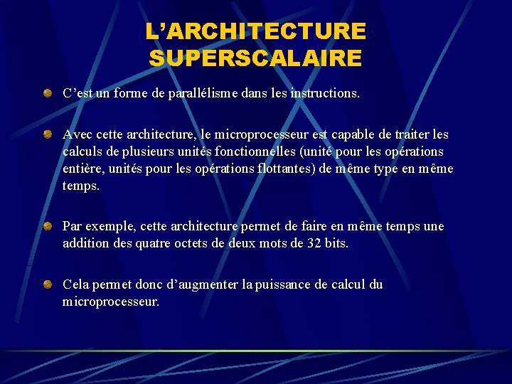 L’ARCHITECTURE SUPERSCALAIRE C’est un forme de parallélisme dans les instructions. Avec cette architecture, le