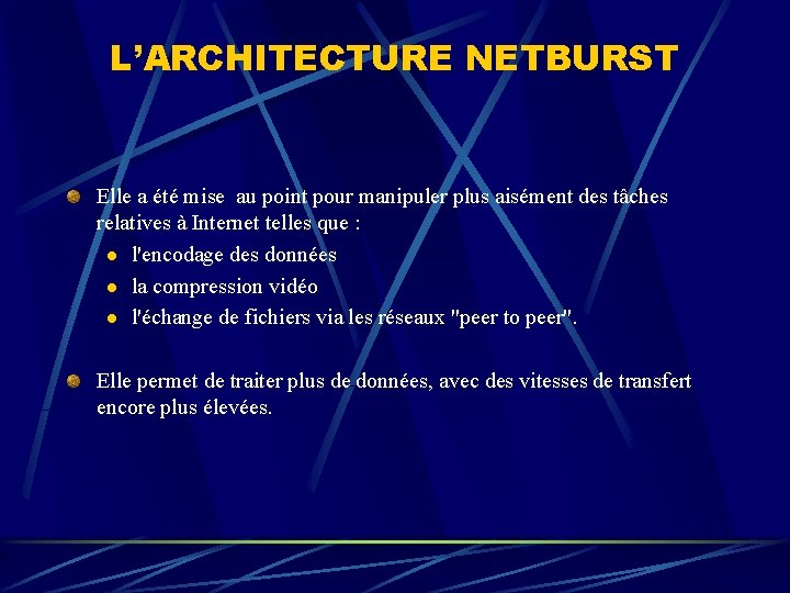 L’ARCHITECTURE NETBURST Elle a été mise au point pour manipuler plus aisément des tâches