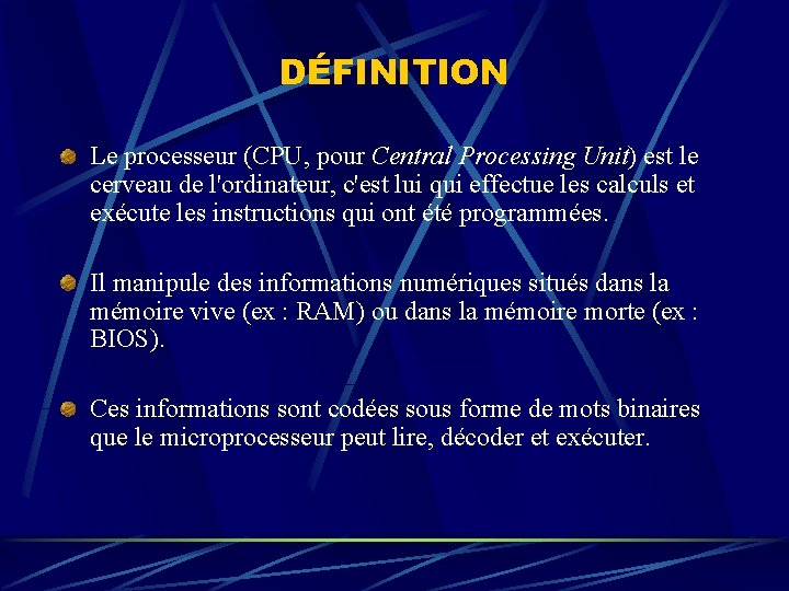 DÉFINITION Le processeur (CPU, pour Central Processing Unit) est le cerveau de l'ordinateur, c'est