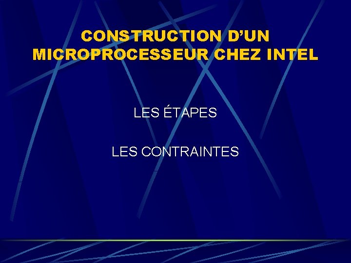 CONSTRUCTION D’UN MICROPROCESSEUR CHEZ INTEL LES ÉTAPES LES CONTRAINTES 