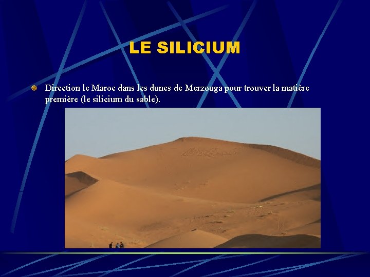 LE SILICIUM Direction le Maroc dans les dunes de Merzouga pour trouver la matière