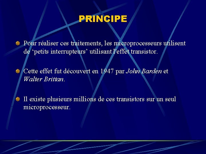 PRINCIPE Pour réaliser ces traitements, les microprocesseurs utilisent de ‘petits interrupteurs’ utilisant l'effet transistor.