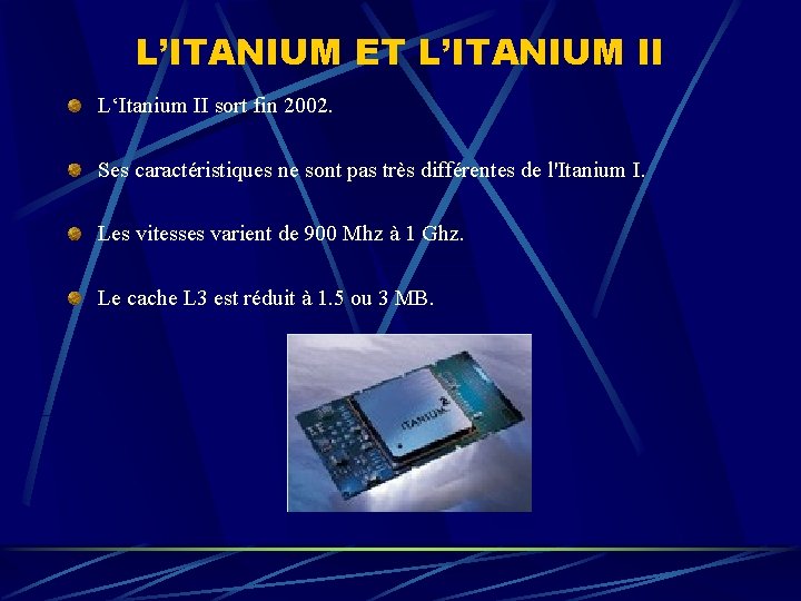 L’ITANIUM ET L’ITANIUM II L‘Itanium II sort fin 2002. Ses caractéristiques ne sont pas