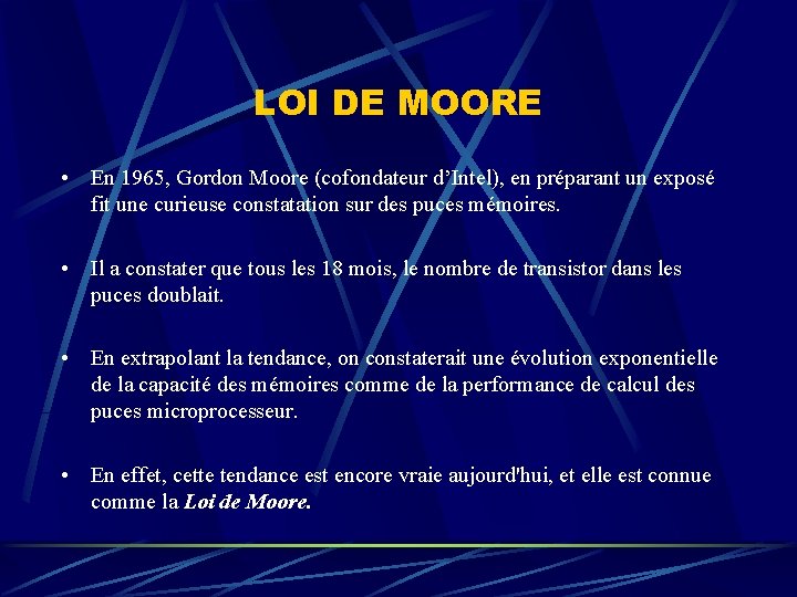 LOI DE MOORE • En 1965, Gordon Moore (cofondateur d’Intel), en préparant un exposé