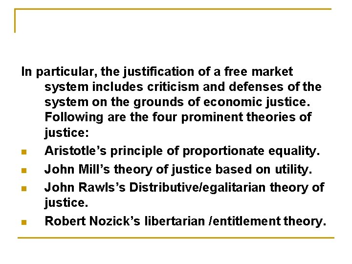 In particular, the justification of a free market system includes criticism and defenses of