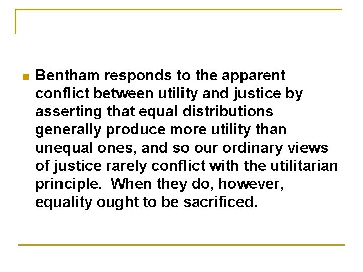 n Bentham responds to the apparent conflict between utility and justice by asserting that