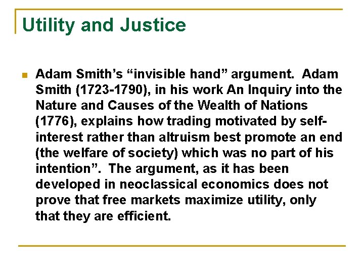 Utility and Justice n Adam Smith’s “invisible hand” argument. Adam Smith (1723 -1790), in