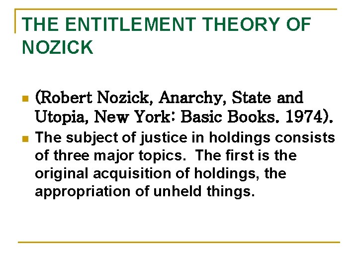 THE ENTITLEMENT THEORY OF NOZICK n (Robert Nozick, Anarchy, State and Utopia, New York: