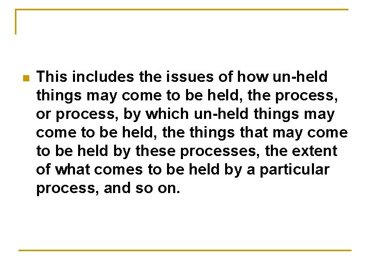 n This includes the issues of how un-held things may come to be held,