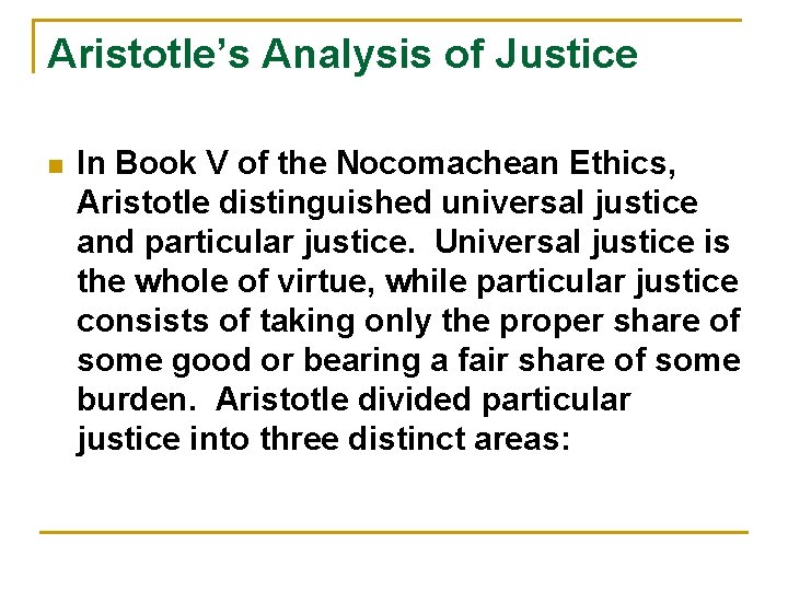 Aristotle’s Analysis of Justice n In Book V of the Nocomachean Ethics, Aristotle distinguished