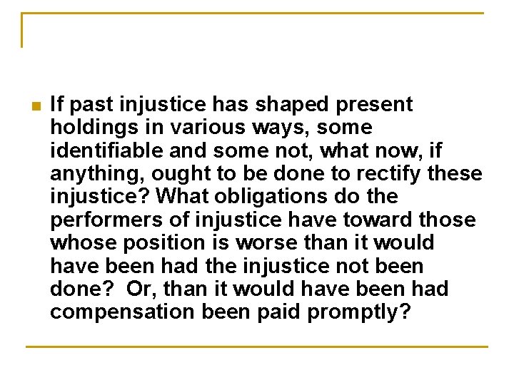 n If past injustice has shaped present holdings in various ways, some identifiable and