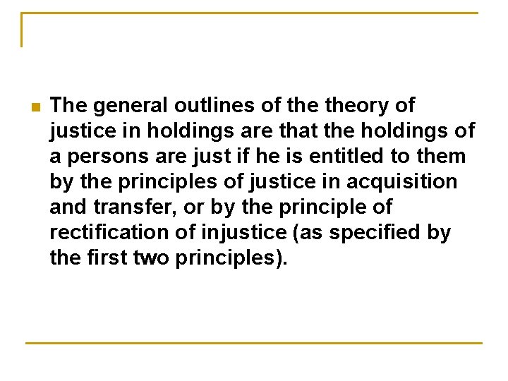 n The general outlines of theory of justice in holdings are that the holdings