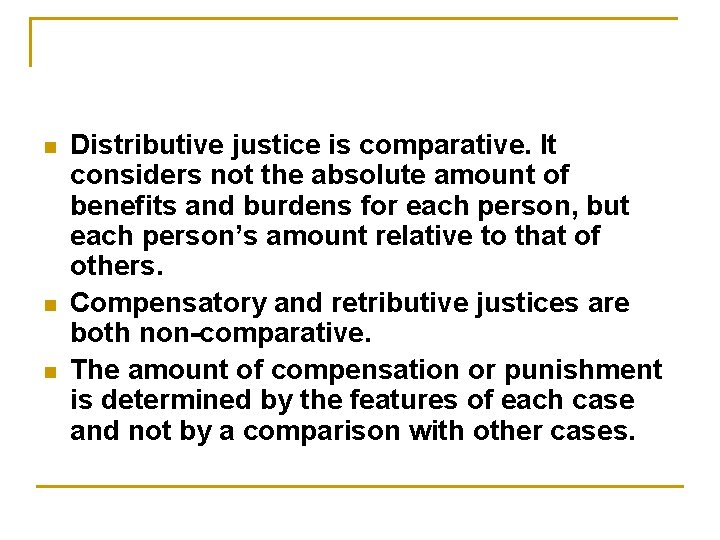 n n n Distributive justice is comparative. It considers not the absolute amount of