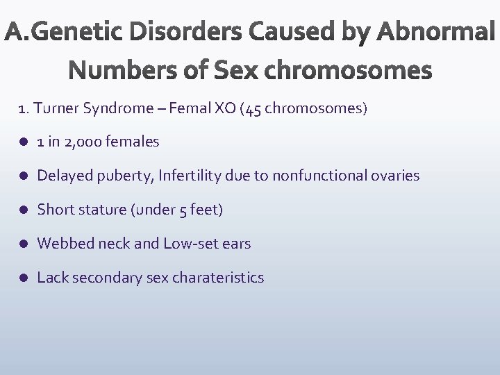 1. Turner Syndrome – Femal XO (45 chromosomes) l 1 in 2, 000 females