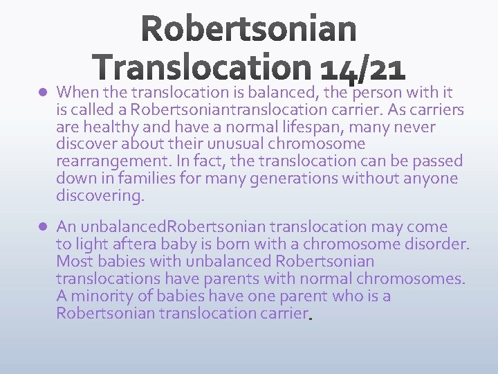 l When the translocation is balanced, the person with it is called a Robertsoniantranslocation