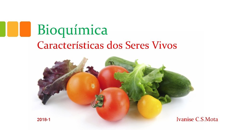 Bioquímica Características dos Seres Vivos 2018 -1 Ivanise C. S. Mota 