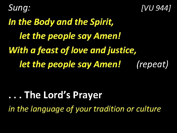 Sung: [VU 944] In the Body and the Spirit, let the people say Amen!