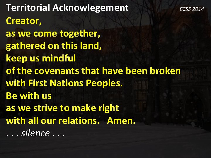 Territorial Acknowlegement ECSS 2014 Creator, as we come together, gathered on this land, keep