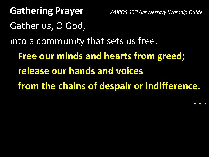 Gathering Prayer KAIROS 40 Anniversary Worship Guide Gather us, O God, into a community