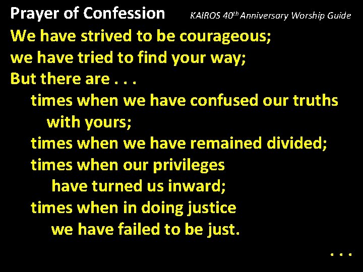 Prayer of Confession KAIROS 40 Anniversary Worship Guide We have strived to be courageous;