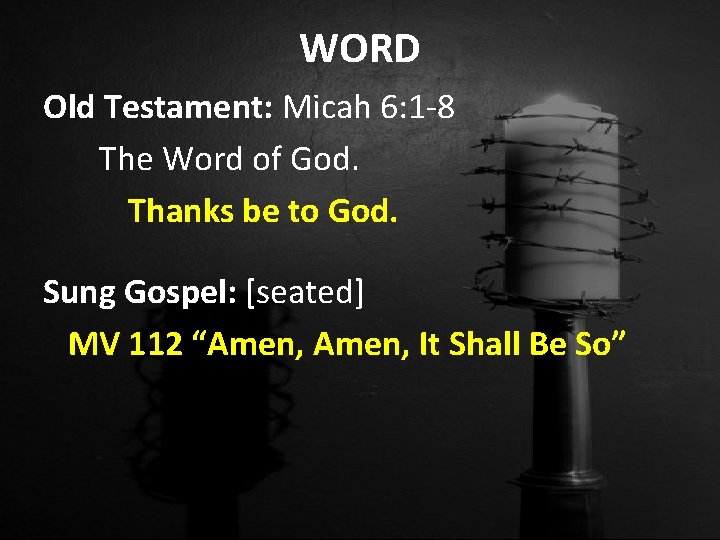 WORD Old Testament: Micah 6: 1 -8 The Word of God. Thanks be to