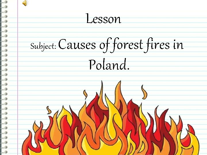 Lesson Subject: Causes of forest fires in Poland. 