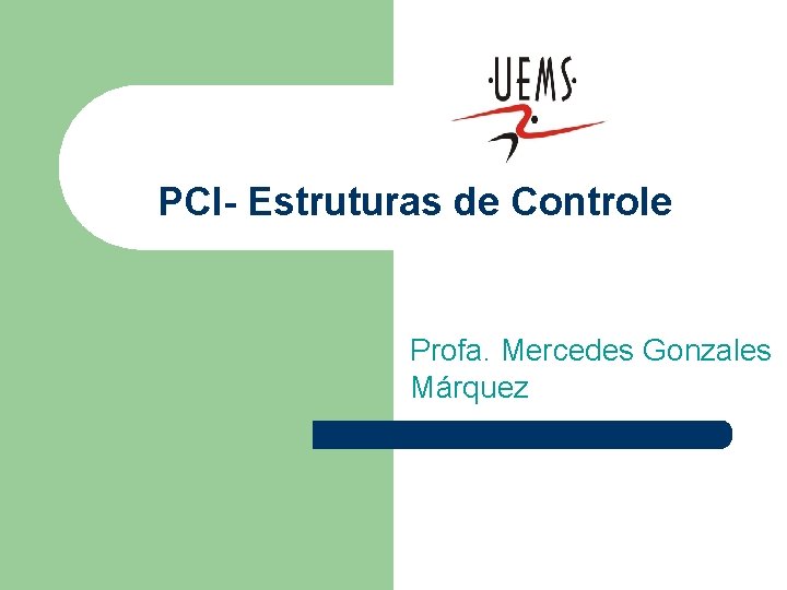 PCI- Estruturas de Controle Profa. Mercedes Gonzales Márquez 