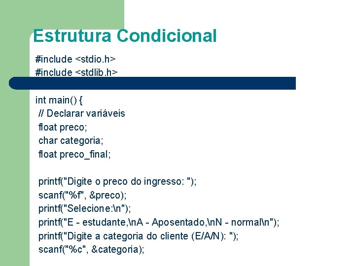 Estrutura Condicional #include <stdio. h> #include <stdlib. h> int main() { // Declarar variáveis