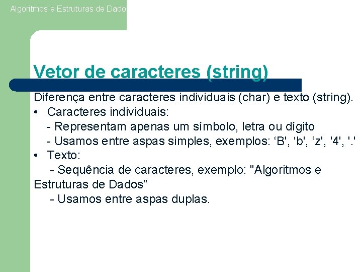 Algoritmos e Estruturas de Dados I Aula 5 - Vetores 15 Vetor de caracteres